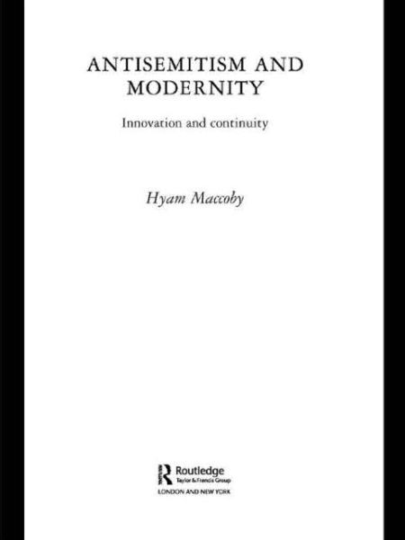 Cover for Maccoby, Hyam (Univeristy of Leeds, UK) · Antisemitism and Modernity: Innovation and Continuity - Routledge Jewish Studies Series (Paperback Book) (2009)