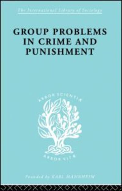 Cover for Mannheim, Hermann (EA advised author deceased and executor unknowm - a/c placed on hold awaiting estate to get in touch sf case 01944449) · Group Problems in Crime and Punishment - International Library of Sociology (Paperback Book) (2013)