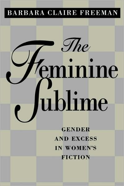 Cover for Barbara Claire Freeman · The Feminine Sublime: Gender and Excess  in Women's Fiction (Paperback Book) (1997)