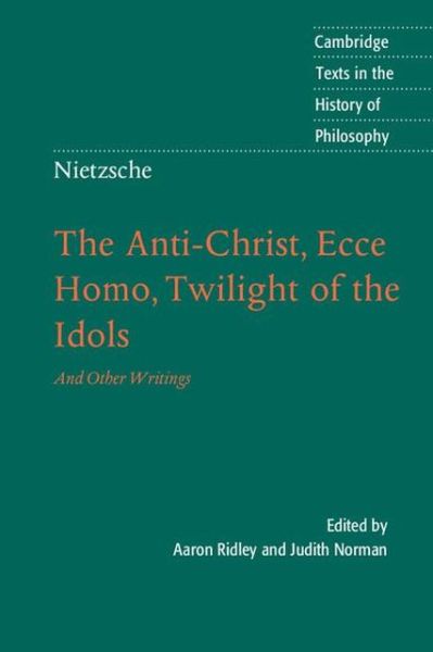 Nietzsche: The Anti-Christ, Ecce Homo, Twilight of the Idols: And Other Writings - Cambridge Texts in the History of Philosophy - Friedrich Wilhelm Nietzsche - Books - Cambridge University Press - 9780521016889 - October 27, 2005