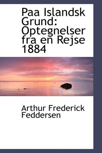 Paa Islandsk Grund: Optegnelser fra en Rejse 1884 - Arthur Frederick Feddersen - Bøger - BiblioLife - 9780559215889 - 9. oktober 2008