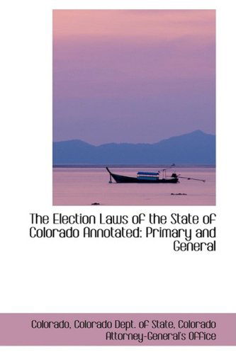 Cover for Colorado · The Election Laws of the State of Colorado Annotated: Primary and General (Paperback Book) (2008)