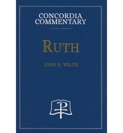 Ruth (Concordia Commentary) - John R. Wilch - Libros - Concordia Publishing House - 9780570063889 - 1 de noviembre de 2006