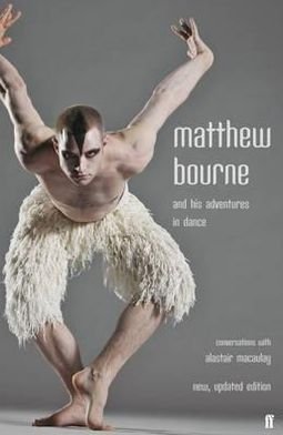 Matthew Bourne and His Adventures in Dance: Conversations with Alastair Macaulay - Macaulay, Alastair  (Dance) - Bøger - Faber & Faber - 9780571235889 - 17. november 2011