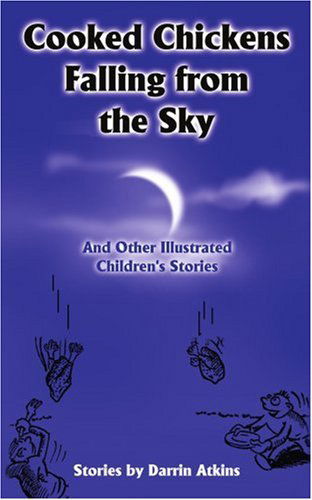 Cover for Darrin Atkins · Cooked Chickens Falling from the Sky: and Other Illustrated Children's Stories (Paperback Book) (2002)