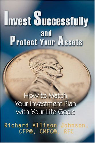 Cover for Richard Johnson  Cfp®  Cmfc®  Rfc · Invest Successfully and Protect Your Assets: How to Match Your Investment Plan with Your Life Goals (Paperback Book) (2004)