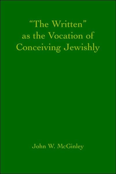 "The Written" As the Vocation of Conceiving Jewishly - John Mcginley - Livros - iUniverse, Inc. - 9780595404889 - 22 de agosto de 2006