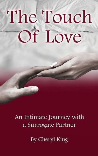 Cover for Cheryl King · The Touch of Love: an Intimate Journey with a Surrogate Partner (Paperback Book) (2014)