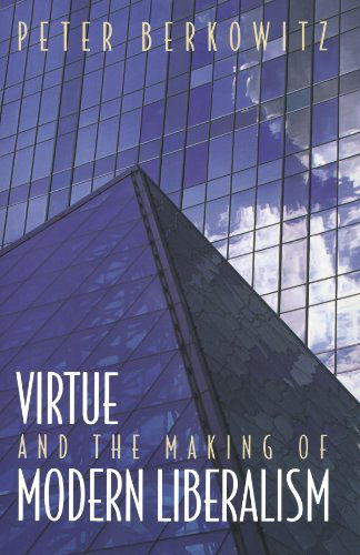 Virtue and the Making of Modern Liberalism - New Forum Books - Peter Berkowitz - Books - Princeton University Press - 9780691070889 - December 3, 2000