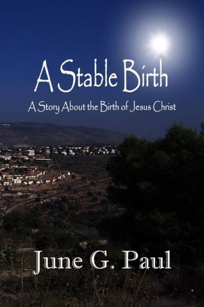 Cover for June G. Paul · A Stable Birth: a Story About the Birth of Jesus Christ (Paperback Book) (2014)