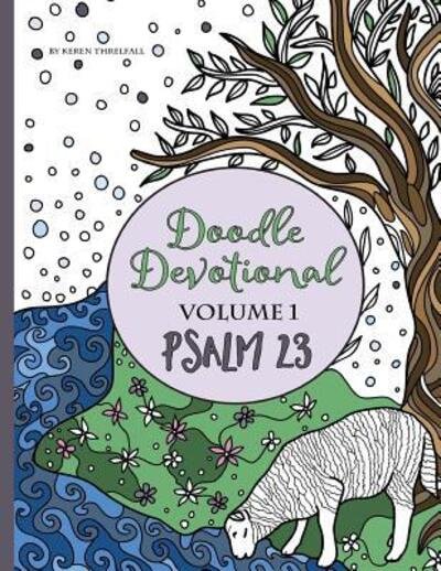 Cover for Keren A Threlfall · Doodle Devotional, Volume 1 - Psalm 23 : An Adult Coloring Book Bible Study of Psalm 23 (Paperback Book) (2015)