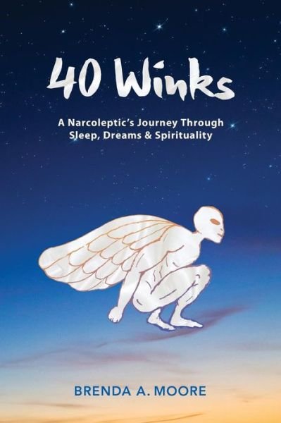 Cover for Brenda A. Moore · 40 Winks A Narcoleptic's Journey Through Sleep, Dreams &amp; Spirituality (Paperback Book) (2016)