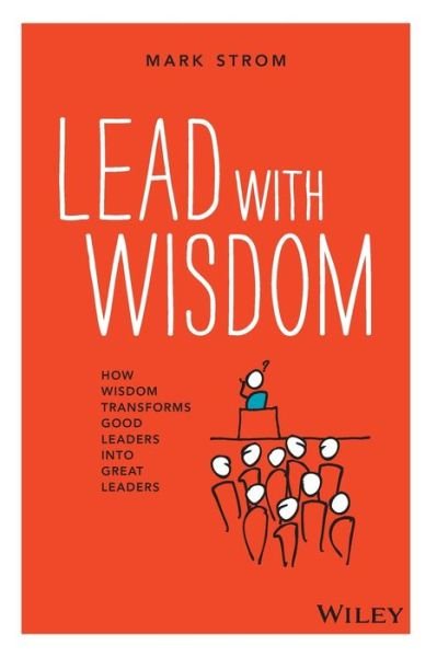Cover for Mark Strom · Lead with Wisdom: How Wisdom Transforms Good Leaders into Great Leaders (Pocketbok) [Pod edition] (2016)