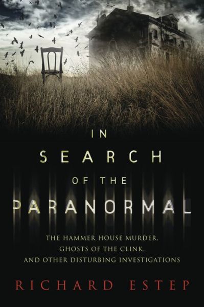 Cover for Richard Estep · In Search of the Paranormal: The Hammer House Murder, Ghosts of the Clink, and Other Disturbing Investigations (Paperback Book) (2015)