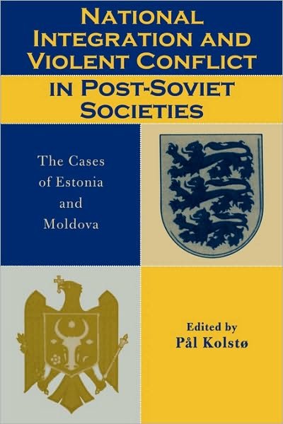 Cover for Pal Kolsto · National Integration and Violent Conflict in Post-Soviet Societies: The Cases of Estonia and Moldova (Taschenbuch) (2002)