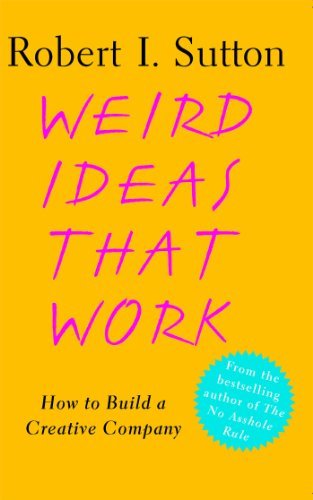 Weird Ideas That Work: How to Build a Creative Company - Robert I. Sutton - Livres - Free Press - 9780743227889 - 15 mai 2007