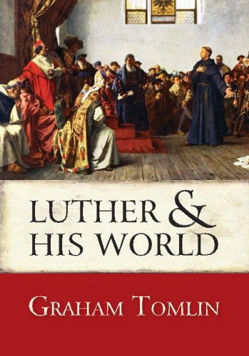 Cover for Tomlin, The Rt Revd Dr Graham (Author) · Luther and his World (Paperback Book) [New edition] (2012)