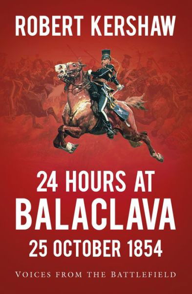 Cover for Robert Kershaw · 24 Hours at Balaclava: 25 October 1854: Voices from the Battlefield (Paperback Book) (2019)