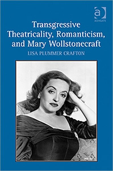 Cover for Lisa Plummer Crafton · Transgressive Theatricality, Romanticism, and Mary Wollstonecraft (Hardcover Book) [New edition] (2011)