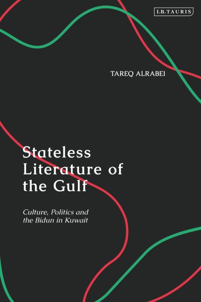 Cover for Alrabei, Tareq (Gulf University for Science &amp; Technology, Kuwait) · Stateless Literature of the Gulf: Culture, Politics and the Bidun in Kuwait (Paperback Book) (2023)