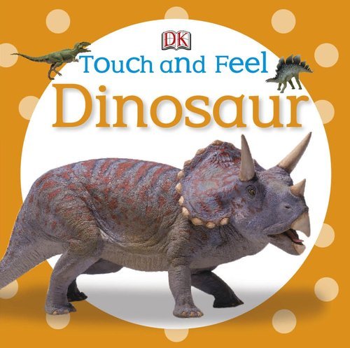 Cover for Dk Publishing · Touch and Feel: Dinosaur (Touch &amp; Feel) (Board book) [Mus Brdbk edition] (2012)