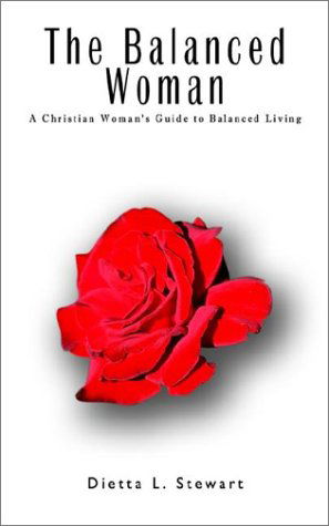 Cover for Dietta L. Stewart · The Balanced Woman: a Christian Woman's Guide to Balanced Living (Paperback Book) (2001)