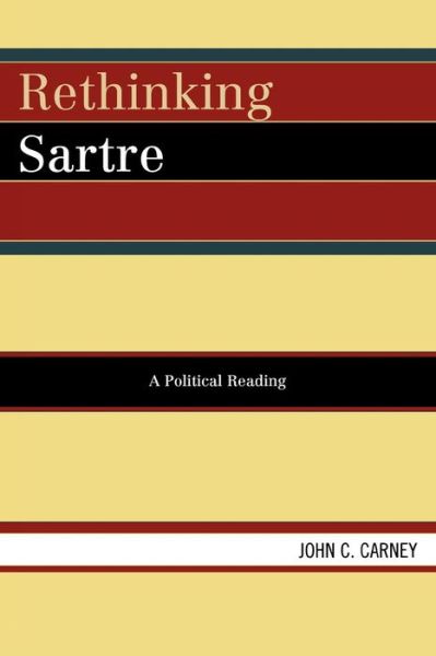 Cover for John C. Carney · Rethinking Sartre: A Political Reading (Paperback Book) (2007)