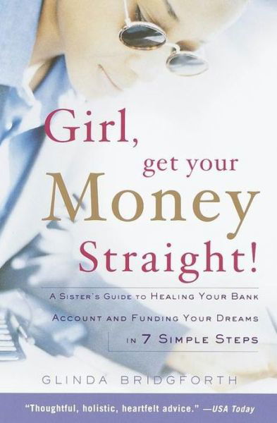 Cover for Glinda Bridgforth · Girl, Get Your Money Straight: A Sister's Guide to Healing Your Bank Account and Funding Your Dreams in 7 Simple Steps (Paperback Book) (2002)