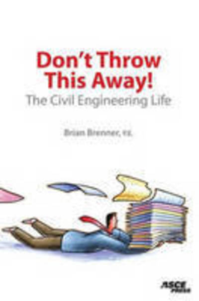 Cover for Brian Brenner · Don't Throw This Away!: The Civil Engineering Life (Paperback Book) (2006)