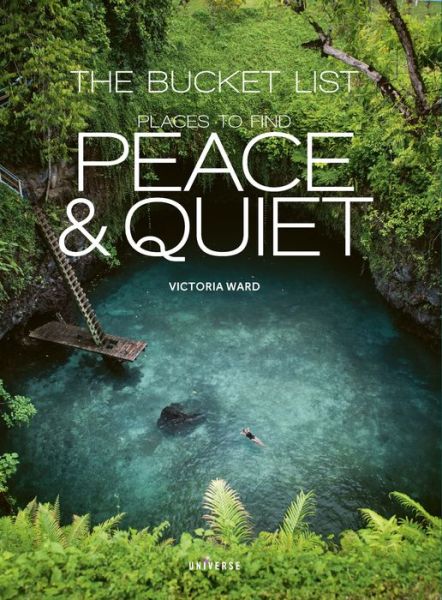 The Bucket List: Places to Find Peace and Quiet - Victoria Ward - Books - Universe Publishing - 9780789333889 - February 26, 2019