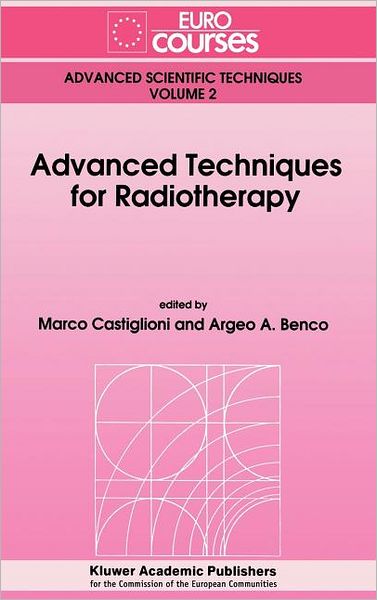 Marco Castiglioni · Advanced Techniques for Radiotherapy - Eurocourses: Advanced Scientific Techniques (Hardcover Book) [1992 edition] (1992)