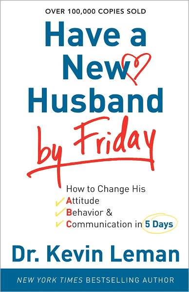 Cover for Dr. Kevin Leman · Have a New Husband by Friday – How to Change His Attitude, Behavior &amp; Communication in 5 Days (Paperback Book) [International edition] (2011)