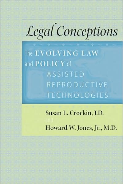 Cover for Crockin, Susan L. (Crockin Law &amp; Policy Group, LLC) · Legal Conceptions: The Evolving Law and Policy of Assisted Reproductive Technologies (Hardcover Book) (2010)