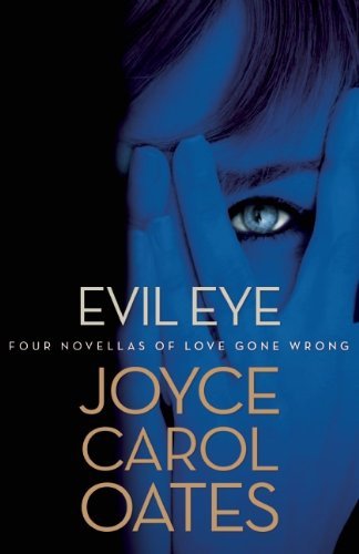 Cover for Joyce Carol Oates · Evil Eye: Four Novellas of Love Gone Wrong (Paperback Book) [First Trade Paper edition] (2014)