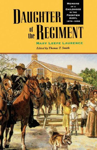 Cover for Mary Leefe Laurence · Daughter of the Regiment: Memoirs of a Childhood in the Frontier Army, 1878-1898 (Paperback Book) (1999)