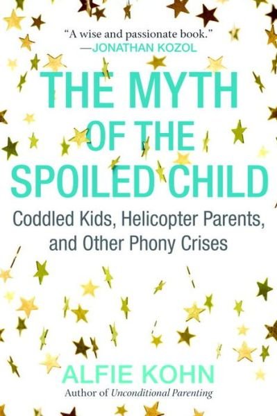 Cover for Alfie Kohn · The Myth of the Spoiled Child: Coddled Kids, Helicopter Parents, and Other Phony Crises (Pocketbok) (2016)