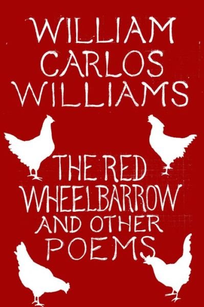 The Red Wheelbarrow & Other Poems - William Carlos Williams - Books - New Directions Publishing Corporation - 9780811227889 - June 5, 2018