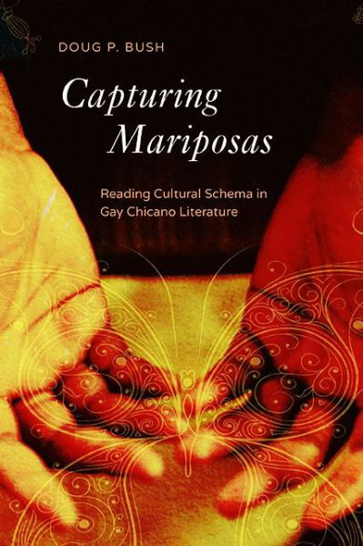 Cover for P Doug Bush · Capturing Mariposas: Reading Cultural Schema in Gay Chicano Literature - Cognitive Approaches to Culture (Hardcover Book) (2019)