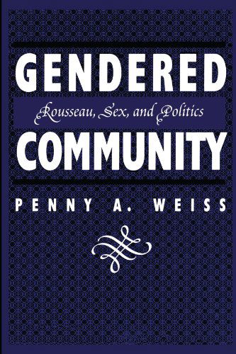 Cover for Penny A. Weiss · Gendered Community: Rousseau, Sex, and Politics (Paperback Book) (1995)