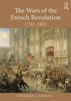 Cover for Esdaile, Charles J (University of Liverpool, UK) · The Wars of the French Revolution: 1792–1801 (Paperback Bog) (2018)