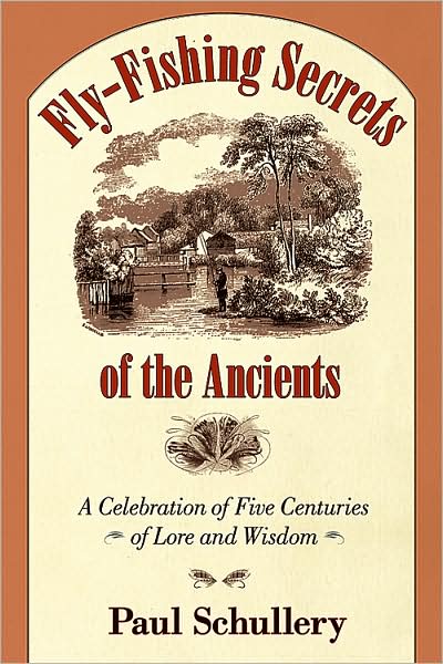 Cover for Paul Schullery · Fly-fishing Secrets of the Ancients: Five Centuries of Lore and Wisdom (Gebundenes Buch) (2009)