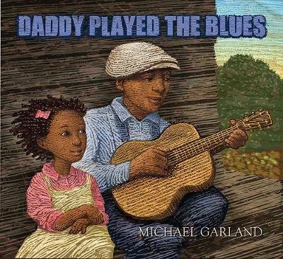 Cover for Michael Garland · Daddy Played the Blues (Hardcover bog) (2019)