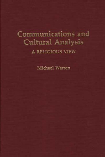 Cover for Michael Warren · Communications and Cultural Analysis: A Religious View (Hardcover Book) (1992)