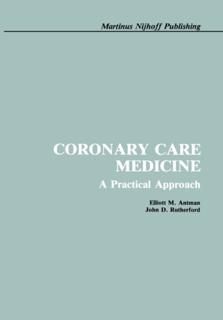 Cover for E. Antman · Coronary Care Medicine: A Practical Approach (Hardcover Book) [1986 edition] (1986)