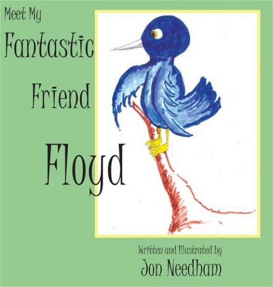 Meet My Fantastic Friend Floyd - Jonathan Needham - Books - North Country Press - 9780945980889 - December 7, 2014
