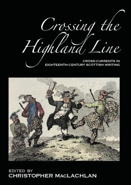 Crossing the Highland Line: Cross-Currents in Eighteenth-Century Scottish Literature - ASLS Occasional Papers - Christopher Maclachlan - Books - Association for Scottish Literary Studie - 9780948877889 - February 6, 2009