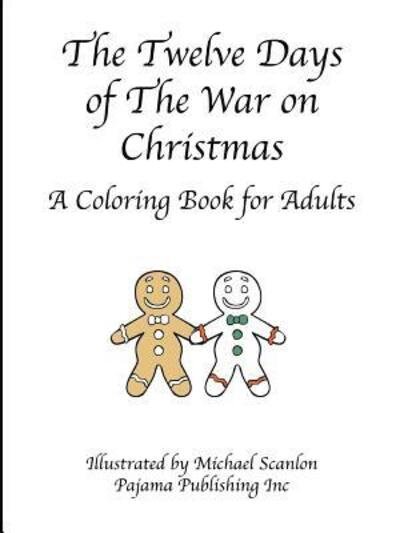 The Twelve Days of The War on Christmas - Pajama Publishing Inc - Kirjat - Pajama Publishing Inc - 9780989607889 - keskiviikko 16. joulukuuta 2015