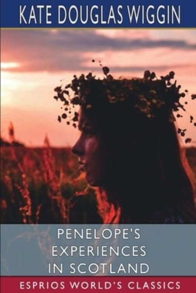 Cover for Kate Douglas Wiggin · Penelope's Experiences in Scotland (Esprios Classics) (Paperback Book) (2024)