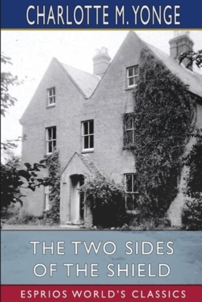 Charlotte M Yonge · The Two Sides of the Shield (Esprios Classics) (Paperback Book) (2024)