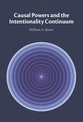 Cover for Bauer, William A. (North Carolina State University) · Causal Powers and the Intentionality Continuum (Hardcover Book) (2022)